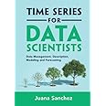 Time Series for Data Scientists: Data Management, Description, Modeling and Forecasting