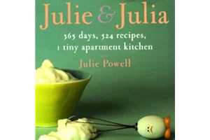 Julie and Julia: 365 Days, 524 Recipes, 1 Tiny Apartment Kitchen