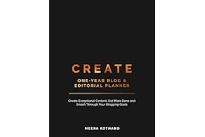 CREATE Blog and Editorial Planner: Create Exceptional Content, Get More Done and Smash Through Your Blogging Goals