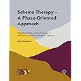 Schema Therapy – A Phase-Oriented Approach: Targeting Tasks and Techniques in Individual and Group Schema Therapy