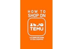 How to Shop on TEMU: The Complete Guide to Temu Shopping - Everything You Need to Know about Buying, Saving Money, Avoiding P