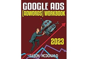 Google Ads (AdWords) Workbook (2023): Advertising on Google Ads, YouTube, & the Display Network