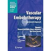 Vascular Embolotherapy: A Comprehensive Approach, Volume 1: General Principles, Chest, Abdomen, and Great Vessels (Diagnostic