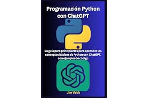 Programación Python con ChatGPT: La guía para principiantes para aprender los conceptos básicos de Python con ChatGPT, con ej
