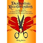 Destroying Relationships: Hoodoo Spells to Break Up, Separate, Hot Foot, and Drive Off Foes and Rivals