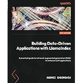 Building Data-Driven Applications with LlamaIndex: A practical guide to retrieval-augmented generation (RAG) to enhance LLM a