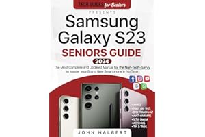 Samsung Galaxy S23 Seniors Guide: The Most Complete and Updated Manual to Master your Brand New Galaxy Smartphone in No Time 