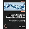 Modern Time Series Forecasting with Python: Explore industry-ready time series forecasting using modern machine learning and 