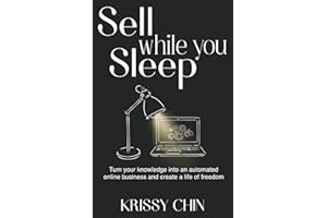 Sell while you Sleep: Turn your knowledge into an automated online business and create a life of freedom