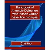 Handbook of Anomaly Detection: With Python Outlier Detection: Build and modernize your anomaly detection models with examples