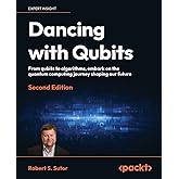 Dancing with Qubits - Second Edition: From qubits to algorithms, embark on the quantum computing journey shaping our future