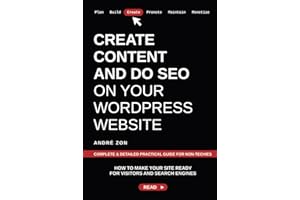 Create Content and Do SEO on Your WordPress Website: Complete & Detailed Practical Guide For Non-Techies (Build And Monetize 