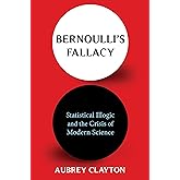 Bernoulli's Fallacy: Statistical Illogic and the Crisis of Modern Science