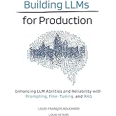 Building LLMs for Production: Enhancing LLM Abilities and Reliability with Prompting, Fine-Tuning, and RAG