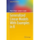 Generalized Linear Models With Examples in R (Springer Texts in Statistics)