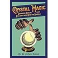 Crystal Magic: Divination, Healing, and Spellcraft with Gems and Minerals