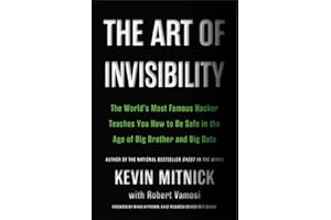 The Art of Invisibility: The World's Most Famous Hacker Teaches You How to Be Safe in the Age of Big Brother and Big Data