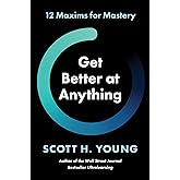 Get Better at Anything: 12 Maxims for Mastery