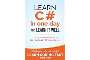 Learn C# in One Day and Learn It Well: C# for Beginners with Hands-on Project (Learn Coding Fast with Hands-On Project)