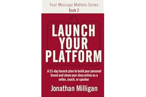 Launch Your Platform: A 21-Day Launch Plan to Build Your Personal Brand and Share Your Story Online as a Writer, Coach, or Sp