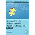 Practical Ethics for Effective Treatment of Autism Spectrum Disorder (Critical Specialties in Treating Autism and other Behav