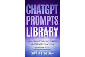 ChatGPT Prompts Library: Discover How To Improve Your Business, Supercharge Your Social Media Marketing And Skyrocket Your Pr