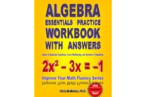 Algebra Essentials Practice Workbook with Answers: Linear & Quadratic Equations, Cross Multiplying, and Systems of Equations: