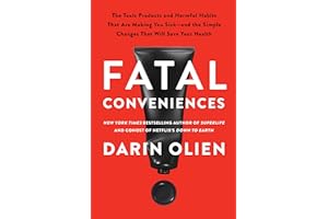 Fatal Conveniences: The Toxic Products and Harmful Habits That Are Making You Sick―and the Simple Changes That Will Save Your