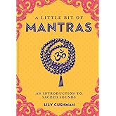 A Little Bit of Mantras: An Introduction to Sacred Sounds (Little Bit Series) (Volume 14)