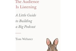 The Audience Is Listening: A Little Guide to Building a Big Podcast