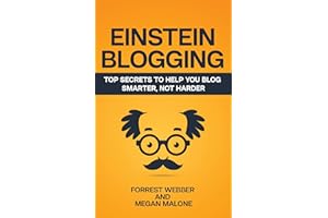 Einstein Blogging: Top Secrets to Help You Blog Smarter, Not Harder