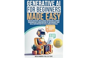 Generative AI for Beginners Made Easy: Master Artificial Intelligence and Machine Learning Fundamentals, Learn Creative AI, a