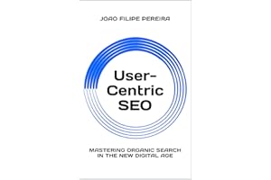 User-Centric SEO: Mastering Organic Search In The New Digital Age