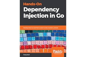 Hands-On Dependency Injection in Go: Develop clean Go code that is easier to read, maintain, and test