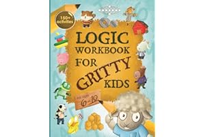 Logic Workbook for Gritty Kids: Spatial reasoning, math puzzles, word games, logic problems, activities, two-player games. (T