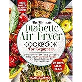 Diabetic Air Fryer Cookbook for Beginners: 1200-Days of Super Easy & Healthy Diabetics Diet Recipes with Complete Food List &