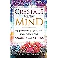 Crystals For The Mind: 27 Crystals, Stones, and Gems for Anxiety and Stress