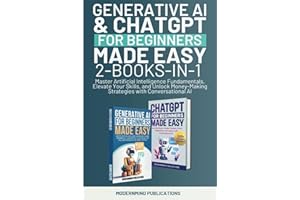Generative AI & ChatGPT for Beginners Made Easy 2-Books-in-1: Master Artificial Intelligence Fundamentals, Elevate Your Skill
