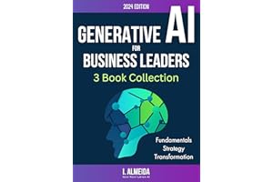 Generative AI For Business Leaders: Complete Collection: Fundamentals, Strategy and Transformation (Byte-sized Learning)