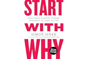 Start with Why: How Great Leaders Inspire Everyone to Take Action