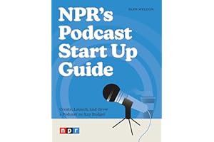 NPR's Podcast Start Up Guide: Create, Launch, and Grow a Podcast on Any Budget