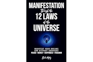 Manifestation Through the 12 Laws of the Universe: Manifest Your Dreams and Attract Abundant Peace • Money • Happiness • Free