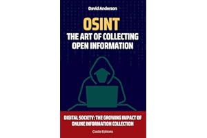 OSINT: The Art of Collecting Open Information: Digital Society: The Growing Impact of Online Information Collection