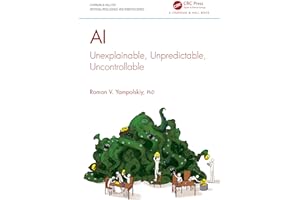 AI: Unexplainable, Unpredictable, Uncontrollable (Chapman & Hall/CRC Artificial Intelligence and Robotics Series)