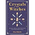 Crystals for Witches: Rituals, Spells, and Practices for Stone Spirit Magic