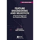 Feature Engineering and Selection: A Practical Approach for Predictive Models (Chapman & Hall/CRC Data Science Series)