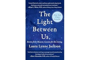 The Light Between Us: Stories from Heaven. Lessons for the Living.