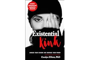 Existential Kink: Unmask Your Shadow and Embrace Your Power (A method for getting what you want by getting off on what you do