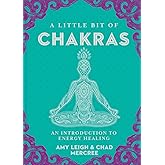 A Little Bit of Chakras: An Introduction to Energy Healing (Little Bit Series) (Volume 5)