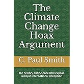 The Climate Change Hoax Argument: the history and science that expose a major international deception